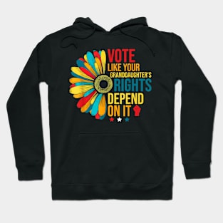 Vote Like Your Granddaughter's Rights Depend on It Feminist Hoodie